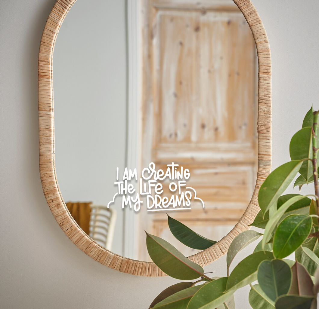 I am creating the life of my dreams | Vinyl Mirror Affirmation