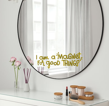 Load image into Gallery viewer, I am a Magnet for good thing | Vinyl Mirror Affirmation
