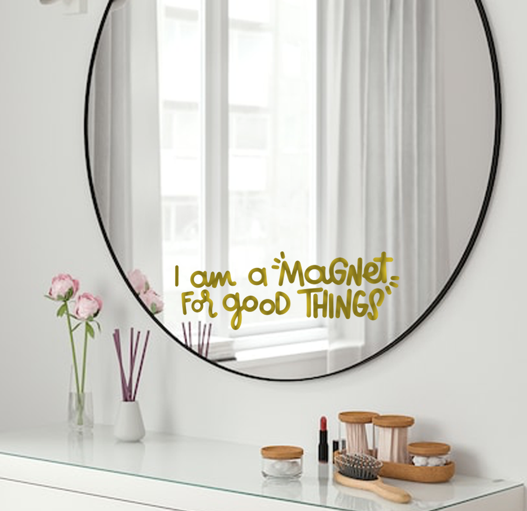 I am a Magnet for good thing | Vinyl Mirror Affirmation