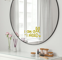 Load image into Gallery viewer, I am all I need | Vinyl Mirror Affirmation
